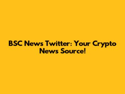 BSC News Twitter: Your Crypto News Source!