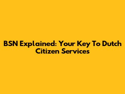 BSN Explained: Your Key To Dutch Citizen Services