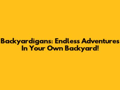 Backyardigans: Endless Adventures In Your Own Backyard!
