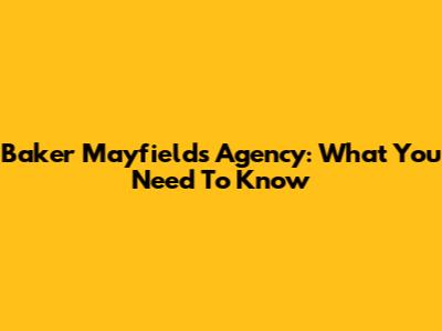 Baker Mayfield's Agency: What You Need To Know