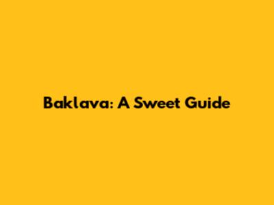 Baklava: A Sweet Guide