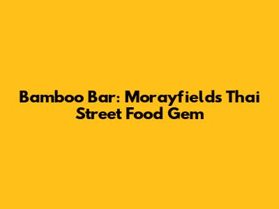 Bamboo Bar: Morayfield's Thai Street Food Gem