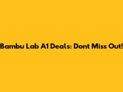 Bambu Lab A1 Deals: Don't Miss Out!