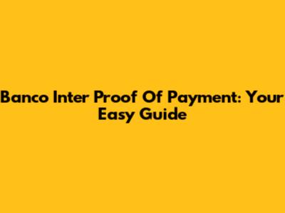 Banco Inter Proof Of Payment: Your Easy Guide