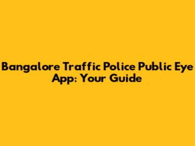 Bangalore Traffic Police Public Eye App: Your Guide