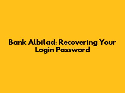 Bank Albilad: Recovering Your Login Password