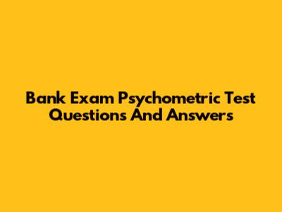 Bank Exam Psychometric Test Questions And Answers