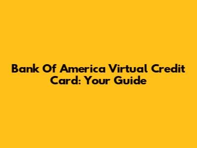 Bank Of America Virtual Credit Card: Your Guide