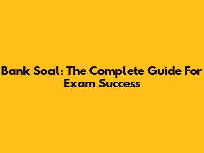 Bank Soal: The Complete Guide For Exam Success