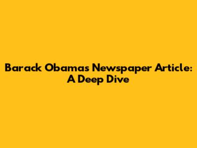 Barack Obama's Newspaper Article: A Deep Dive