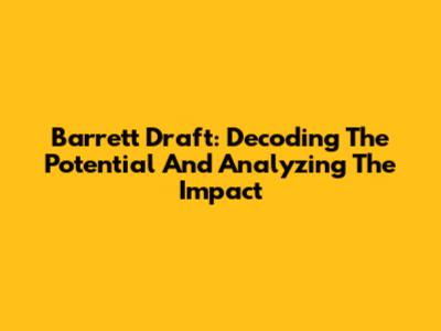 Barrett Draft: Decoding The Potential And Analyzing The Impact