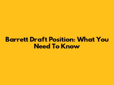 Barrett Draft Position: What You Need To Know