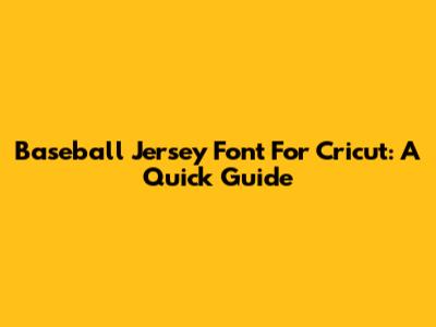 Baseball Jersey Font For Cricut: A Quick Guide