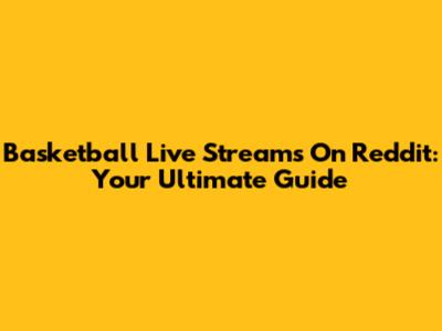 Basketball Live Streams On Reddit: Your Ultimate Guide