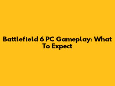 Battlefield 6 PC Gameplay: What To Expect