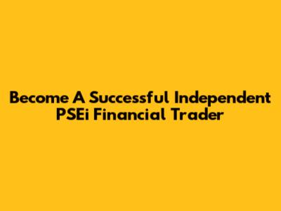 Become A Successful Independent PSEi Financial Trader