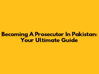 Becoming A Prosecutor In Pakistan: Your Ultimate Guide
