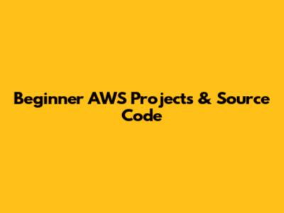 Beginner AWS Projects & Source Code