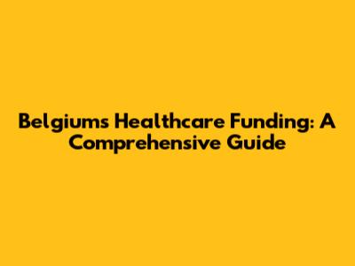 Belgium's Healthcare Funding: A Comprehensive Guide