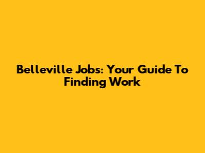 Belleville Jobs: Your Guide To Finding Work