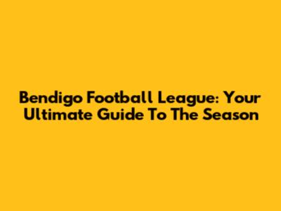 Bendigo Football League: Your Ultimate Guide To The Season