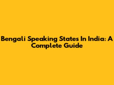 Bengali Speaking States In India: A Complete Guide
