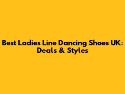 Best Ladies' Line Dancing Shoes UK: Deals & Styles