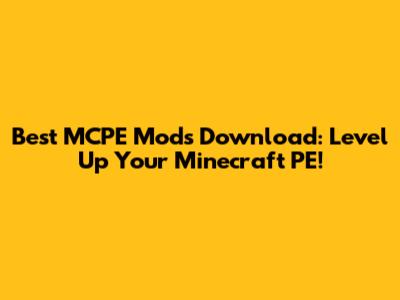 Best MCPE Mods Download: Level Up Your Minecraft PE!