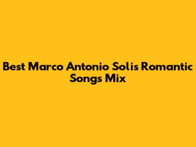 Best Marco Antonio Solis Romantic Songs Mix