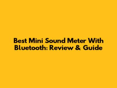 Best Mini Sound Meter With Bluetooth: Review & Guide