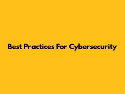 Best Practices For Cybersecurity