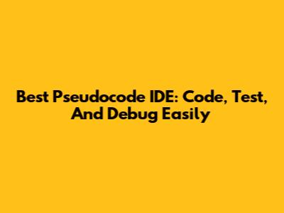Best Pseudocode IDE: Code, Test, And Debug Easily