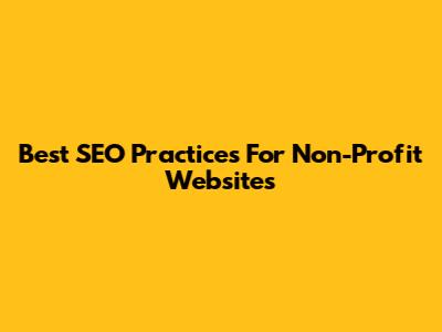 Best SEO Practices For Non-Profit Websites
