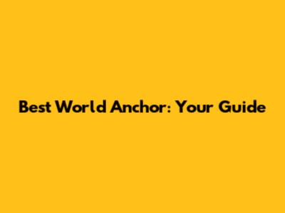 Best World Anchor: Your Guide