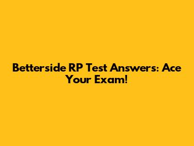 Betterside RP Test Answers: Ace Your Exam!