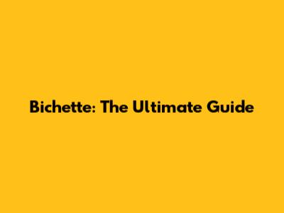 Bichette: The Ultimate Guide