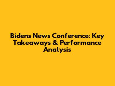 Biden's News Conference: Key Takeaways & Performance Analysis