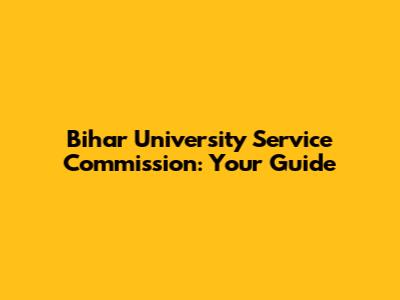 Bihar University Service Commission: Your Guide