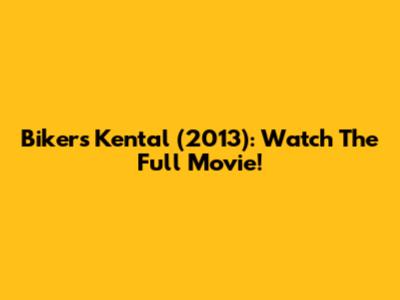 Bikers Kental (2013): Watch The Full Movie!