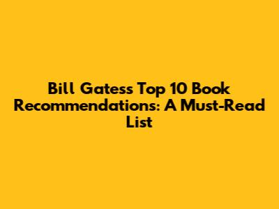Bill Gates's Top 10 Book Recommendations: A Must-Read List