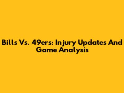 Bills Vs. 49ers: Injury Updates And Game Analysis
