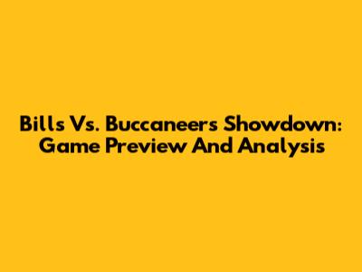 Bills Vs. Buccaneers Showdown: Game Preview And Analysis