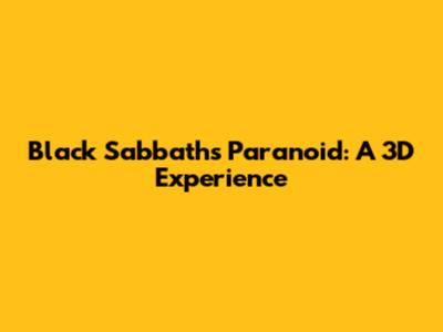 Black Sabbath's Paranoid: A 3D Experience