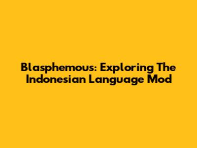 Blasphemous: Exploring The Indonesian Language Mod