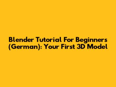 Blender Tutorial For Beginners (German): Your First 3D Model