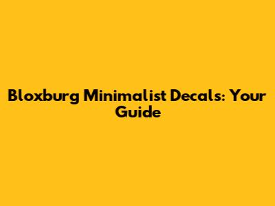 Bloxburg Minimalist Decals: Your Guide
