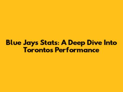 Blue Jays Stats: A Deep Dive Into Toronto's Performance