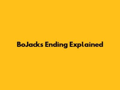 BoJack's Ending Explained
