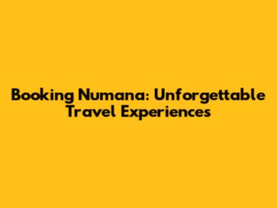 Booking Numana: Unforgettable Travel Experiences