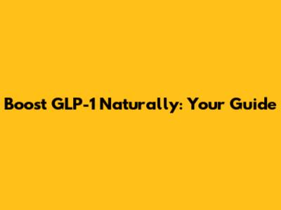 Boost GLP-1 Naturally: Your Guide